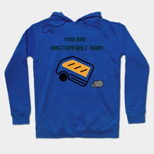 You are unstoppable DAD!! Hoodie